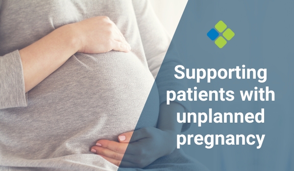 Supporting patients with unplanned pregnancy